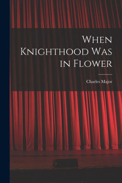 When Knighthood Was In Flower