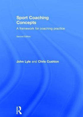 Sport Coaching Concepts: A Framework For Coaching Practice