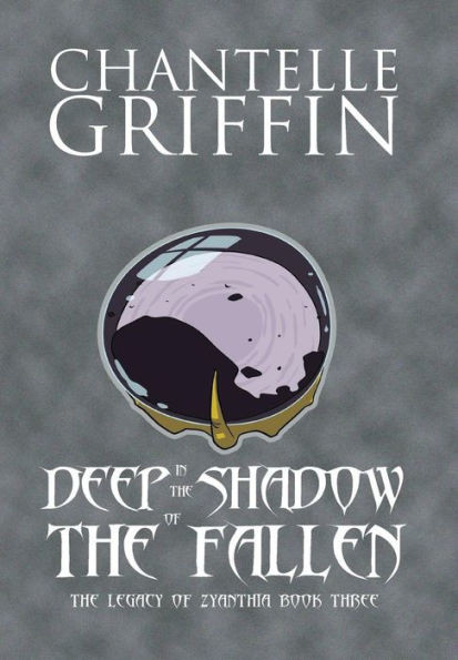 Deep In The Shadow Of The Fallen: The Legacy Of Zyanthia - Book Three