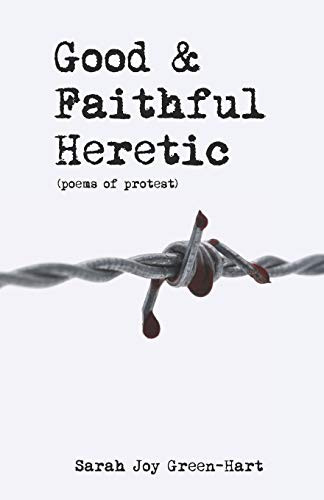 Good & Faithful Heretic: Poems of Protest