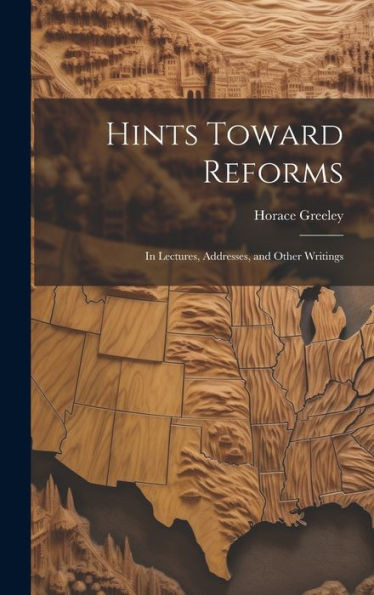 Hints Toward Reforms: In Lectures, Addresses, And Other Writings