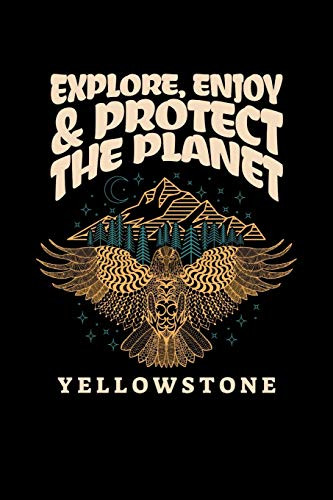 Explore, Enjoy & Protect The Planet Yellowstone: Notebook Yellowstone National Park Hiking Lovers And Wild Animals Fans