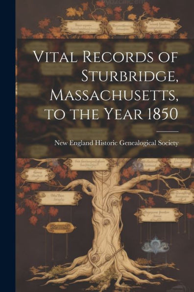 Vital Records Of Sturbridge, Massachusetts, To The Year 1850