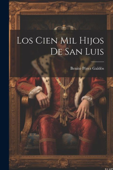 Los Cien Mil Hijos De San Luis (Spanish Edition)