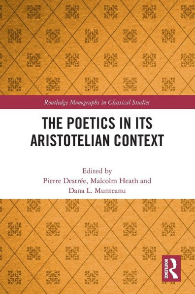 The Poetics In Its Aristotelian Context (Routledge Monographs In Classical Studies)
