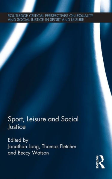 Sport, Leisure And Social Justice (Routledge Critical Perspectives On Equality And Social Justice In Sport And Leisure)