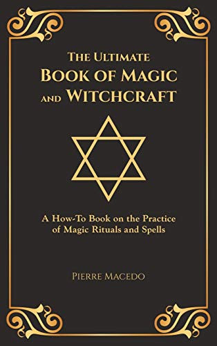 The Ultimate Book of Magic and Witchcraft: A How-To Book on the Practice of Magic Rituals and Spells (Special Cover Edition)