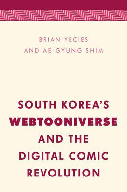 South Korea's Webtooniverse And The Digital Comic Revolution (Media, Culture And Communication In Asia-Pacific Societies)