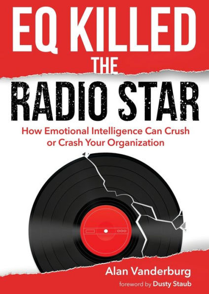 Eq Killed The Radio Star: How Emotional Intelligence Can Crush Or Crash Your Organization