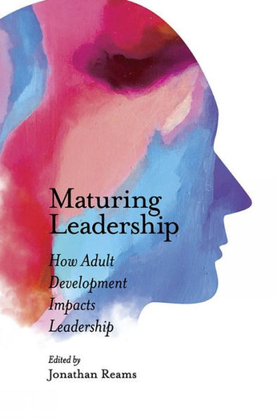 Maturing Leadership: How Adult Development Impacts Leadership