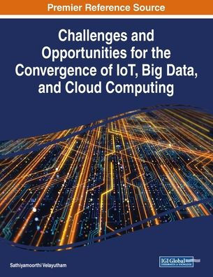Challenges And Opportunities For The Convergence Of Iot, Big Data, And Cloud Computing