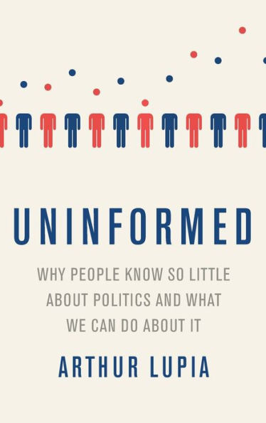 Uninformed: Why People Seem To Know So Little About Politics And What We Can Do About It
