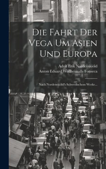 Die Fahrt Der Vega Um Asien Und Europa: Nach Nordenskiöld's Schwedischem Werke... (German Edition)
