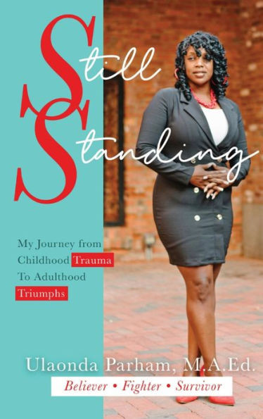 Still Standing: My Journey From Childhood Trauma To Adulthood Triumphs