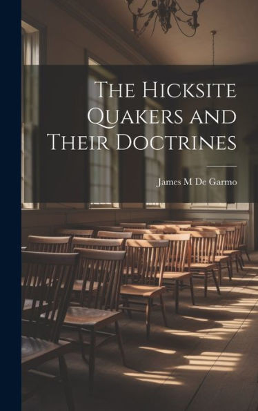 The Hicksite Quakers And Their Doctrines