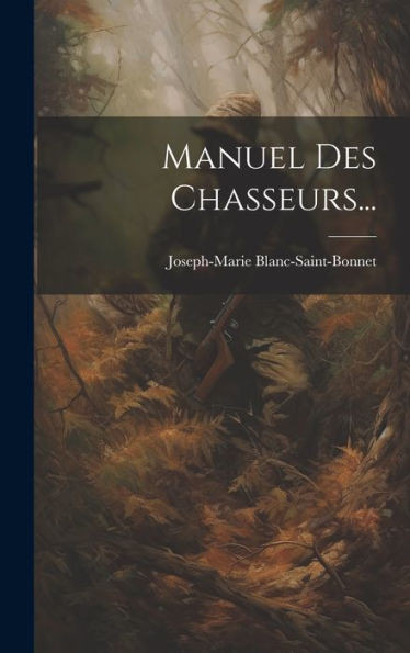 Manuel Des Chasseurs... (French Edition)