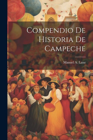 Compendio De Historia De Campeche (Spanish Edition)