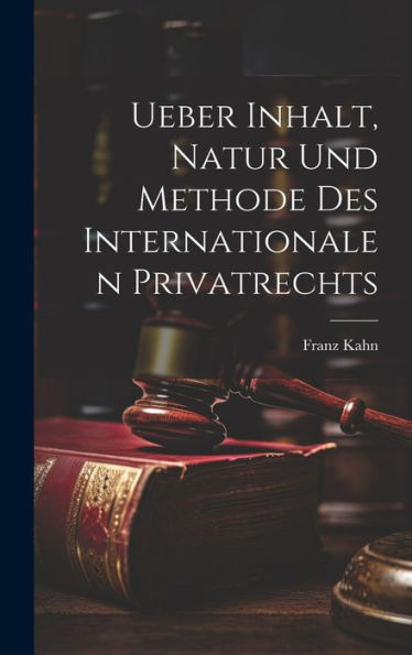 Ueber Inhalt, Natur Und Methode Des Internationalen Privatrechts (German Edition)