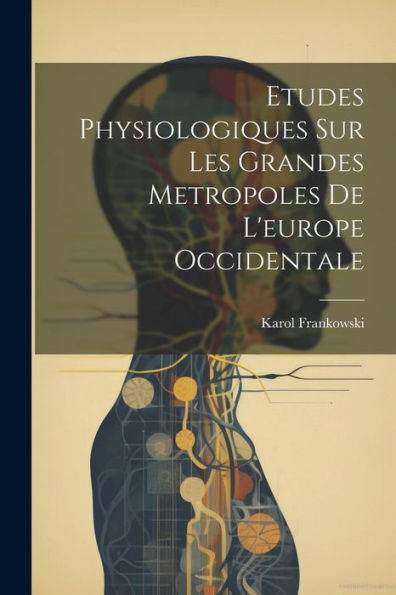 Etudes Physiologiques Sur Les Grandes Metropoles De L'Europe Occidentale (French Edition)