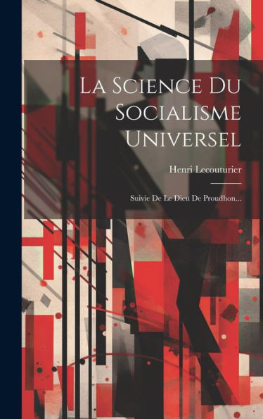La Science Du Socialisme Universel: Suivie De Le Dieu De Proudhon... (French Edition)