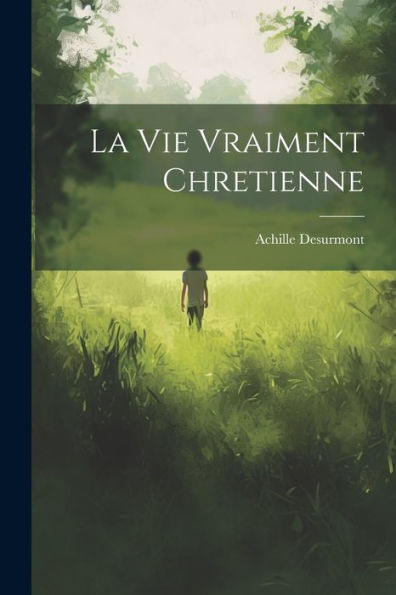 La Vie Vraiment Chretienne (French Edition)