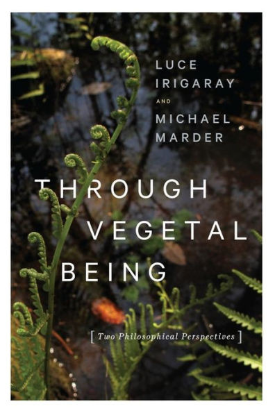 Through Vegetal Being: Two Philosophical Perspectives (Critical Life Studies)