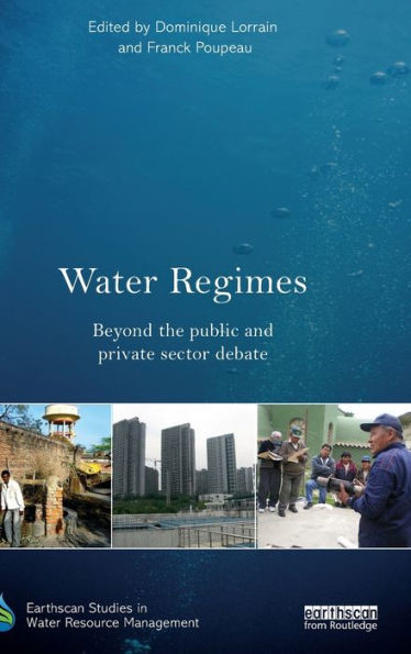 Water Regimes: Beyond The Public And Private Sector Debate (Earthscan Studies In Water Resource Management)