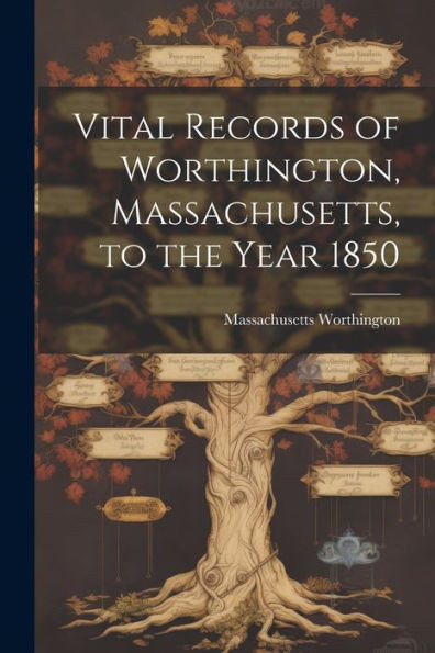 Vital Records Of Worthington, Massachusetts, To The Year 1850