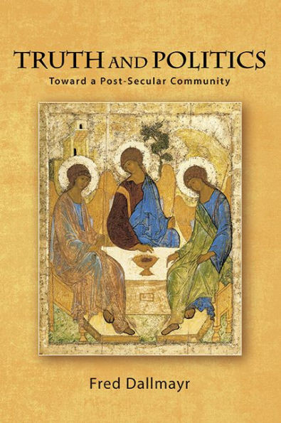 Truth And Politics: Toward A Post-Secular Community