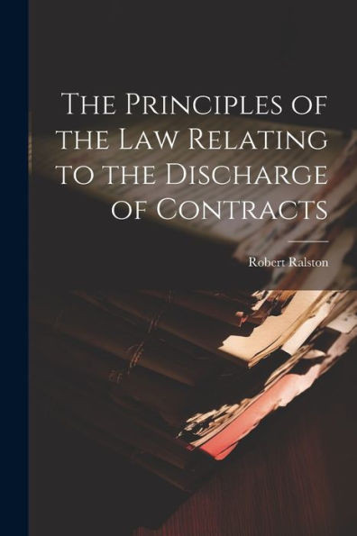 The Principles Of The Law Relating To The Discharge Of Contracts