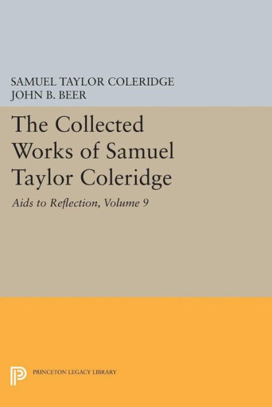 The Collected Works Of Samuel Taylor Coleridge, Volume 9: Aids To Reflection (Collected Works Of Samuel Taylor Coleridge, 31)