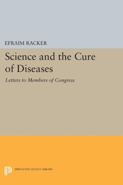 Science And The Cure Of Diseases: Letters To Members Of Congress (Princeton Legacy Library, 1840)