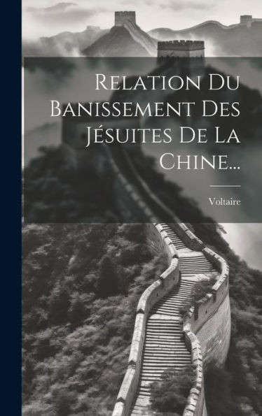 Relation Du Banissement Des Jésuites De La Chine... (French Edition)