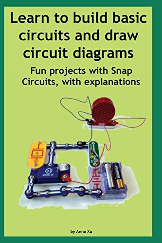 Learn to build basic circuits and draw circuit diagrams: Fun projects with Snap Circuits, with explanations