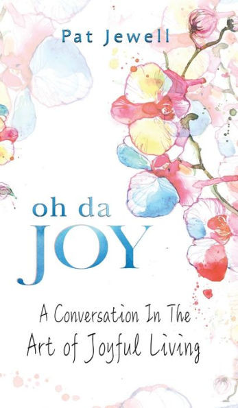 Oh Da Joy: A Conversation In The Art Of Joyful Living