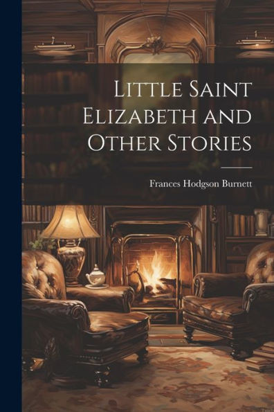 Little Saint Elizabeth And Other Stories