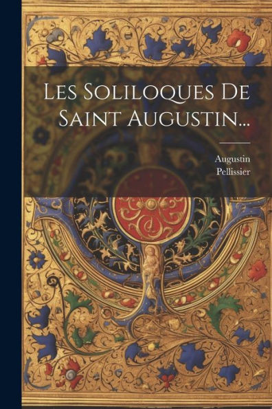 Les Soliloques De Saint Augustin... (French Edition)