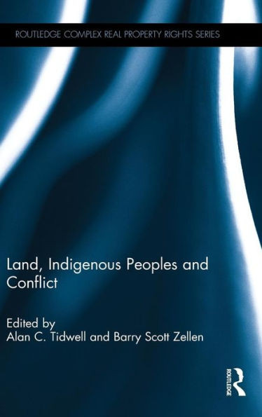 Land, Indigenous Peoples And Conflict (Routledge Complex Real Property Rights Series)