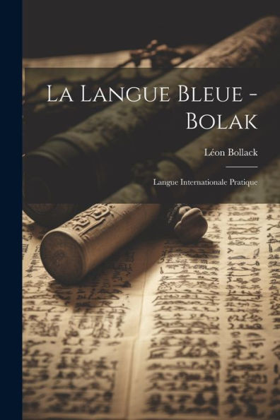 La Langue Bleue - Bolak: Langue Internationale Pratique (French Edition)