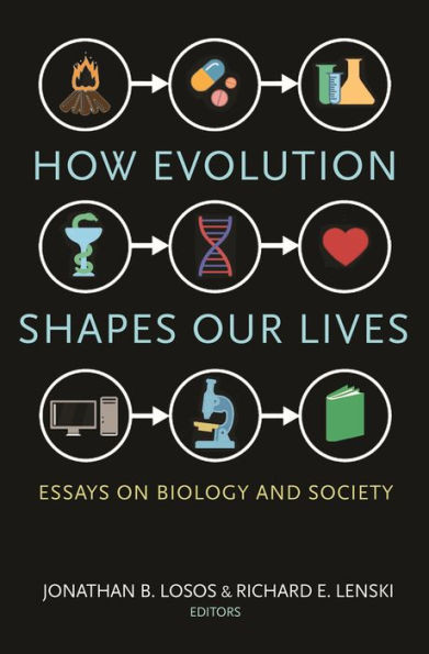 How Evolution Shapes Our Lives: Essays On Biology And Society