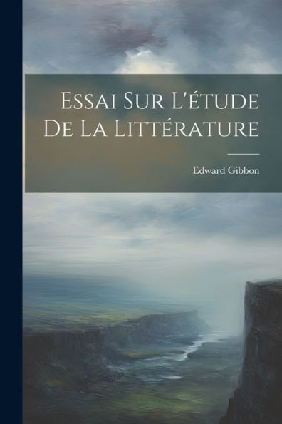 Essai Sur L'Étude De La Littérature (French Edition)
