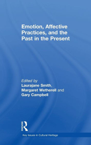 Emotion, Affective Practices, And The Past In The Present (Key Issues In Cultural Heritage)