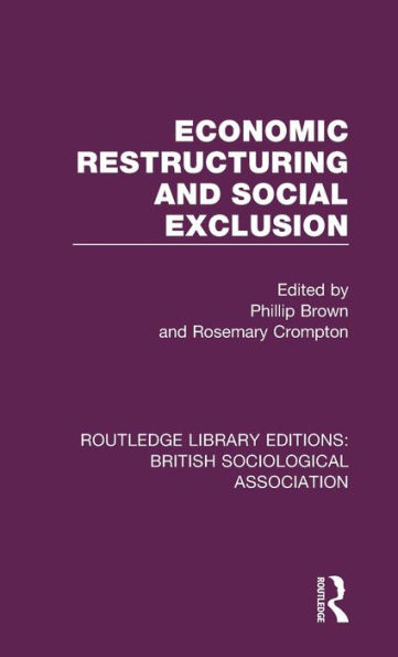 Economic Restructuring And Social Exclusion (Routledge Library Editions: British Sociological Association)