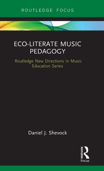 Eco-Literate Music Pedagogy (Routledge New Directions In Music Education Series)