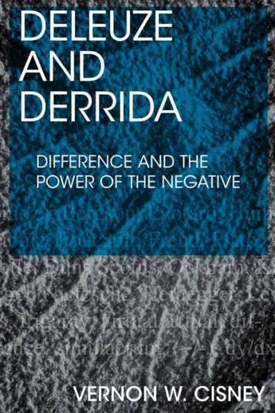Deleuze And Derrida: Difference And The Power Of The Negative