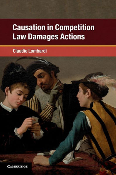 Causation In Competition Law Damages Actions (Global Competition Law And Economics Policy)
