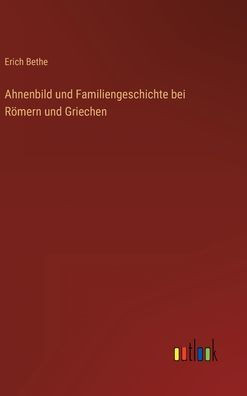 Ahnenbild Und Familiengeschichte Bei Römern Und Griechen (German Edition)