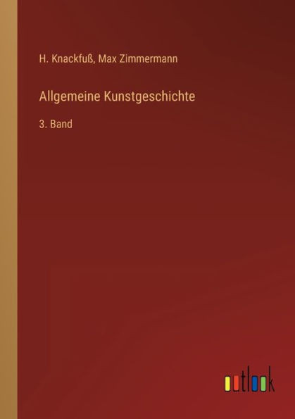 Allgemeine Kunstgeschichte: 3. Band (German Edition)