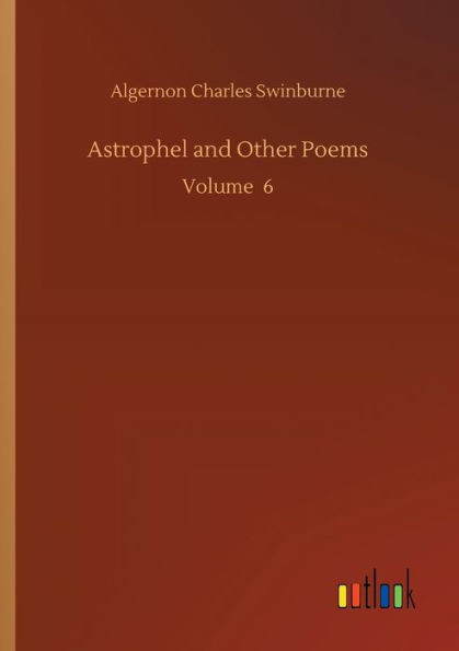 Astrophel And Other Poems: Volume 6