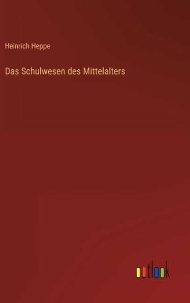 Das Schulwesen Des Mittelalters (German Edition)